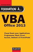 Formation à VBA Office 2013 - Programmer Word, Excel, Access, Outlook et PowerPoint: Programmer Word, Excel, Access, Outlook et PowerPoint (Hors Collection) 2100589415 Book Cover