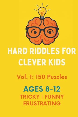 Hard Riddles for Clever Kids Vol. 1: 150 Mind-Bending Puzzles to Challenge Smart Kids Ages 8–12