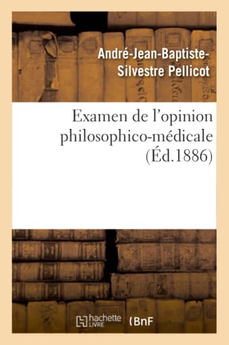 Examen de l'opinion philosophico-médicale qui attribue exclusivement à l'organisation: physique du corps humain les divers phénomènes de la vie (French Edition)