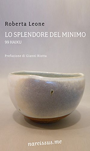 Lo splendore del minimo. 99 haiku Lo splendore del minimo. 99 haiku