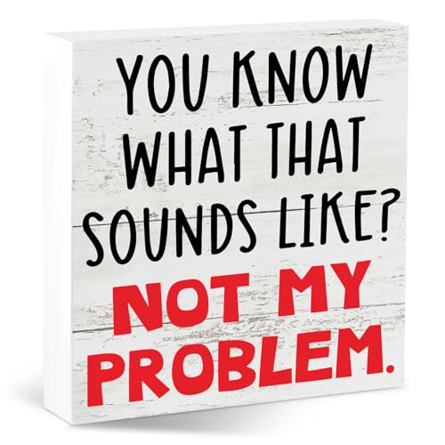 You Know What That Sounds Like Not My Problem Funny