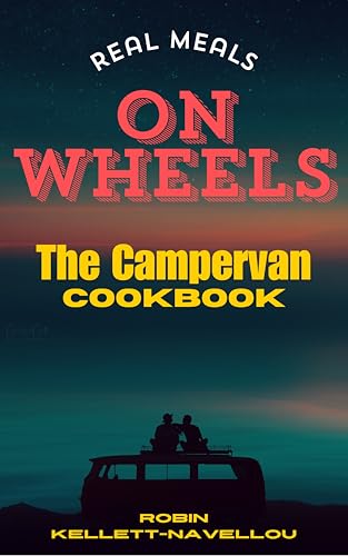Real Meals on Wheels: The Campervan Cookbook