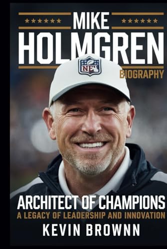 MIKE HOLMGREN BIOGRAPHY: ARCHITECT OF CHAMPIONS – A LEGACY OF LEADERSHIP AND INNOVATION