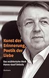 Kunst der Erinnerung, Poetik der Liebe: Das erzählerische Werk Hanns-Josef Ortheils (Poiesis. Standpunkte zur Gegenwartsliteratur) - Stephanie Catani 