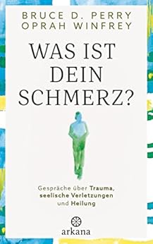 Was ist dein Schmerz?: Gespräche über Trauma, seelische Verletzungen und Heilung (German Edition)