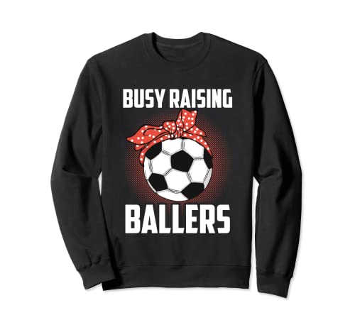 Busy Raising Ballers Soccer Funny Mother's Day Mom Humor Sudadera