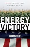 Energy Victory: Winning the War on Terror by Breaking Free of Oil