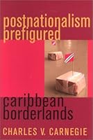 Postnationalism Prefigured: Caribbean Borderlands 0813530547 Book Cover