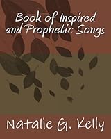 Book of Inspired and Prophetic Songs 1450552005 Book Cover