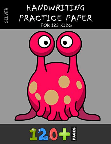 Handwriting Practice Paper for 123 kids Silver: More 120 Blank Handwriting Practice Paper with Dotte Handwriting Practice Paper for 123 kids Silver: More 120 Blank Handwriting Practice Paper with Dotte