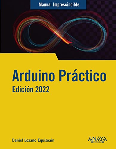 Arduino práctico. Edición 2022 (MANUALES IMPRESCINDIBLES)