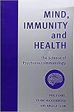 Mind, Immunity and Health: The Science of Psychoneuroimmunology