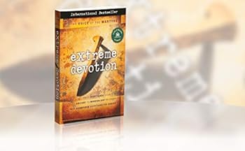 Extreme Devotion: Daily Devotional Stories Of Ancient To Modern-Day Believers Who Sacrificed Everything For Christ
