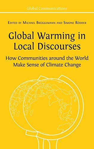 Global Warming in Local Discourses: How Communities around the World Make Sense of Climate Change (Global Communications)