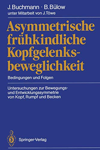 Preisvergleich Produktbild Asymmetrische frühkindliche Kopfgelenksbeweglichkeit: Bedingungen und Folgen Untersuchungen zur Bewegungs- und Entwicklungssymmetrie von Kopf, Rumpf und Becken