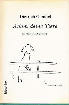 Adam deine Tiere: (e. Bilderbuch in Signaturen)