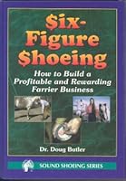 Six-Figure Shoeing: How to Build a Profitable and Rewarding Farrier Business 0916992233 Book Cover