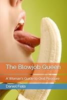 The Blowjob Queen: A Woman's Guide to Oral Pleasure B0F635QDS5 Book Cover