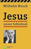 Jesus unser Schicksal - Vorträge von Tonbändern - Wilhelm Busch 