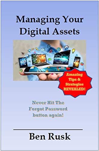 Managing Your Digital Assets: Never hit the FORGOT PASSWORD button again! (English Edition)