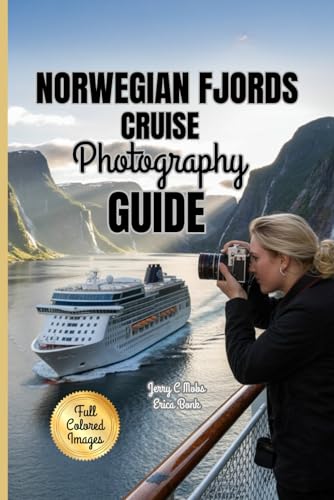 NORWEGIAN FJORDS CRUISE PHOTOGRAPHY GUIDE 2025-2026: Essential Techniques for Capturing