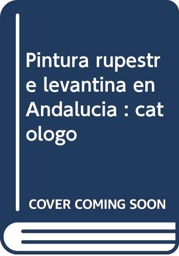 Pintura rupestre levantina en Andalucía : católogo
