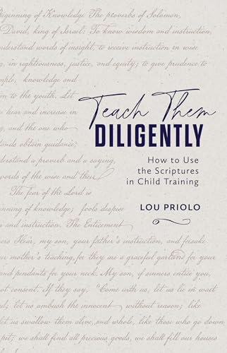 Teach Them Diligently: How To Use The Scriptures In Child Training