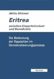 Eritrea zwischen Einparteienstaat und Demokratie: Die Bedeutung der Opposition im Demokratisierungsprozess - Aklilu Ghirmai 