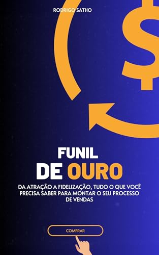 FUNIL DE OURO: Da atração a fidelização; tudo o que você precisa ...