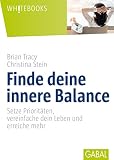 Finde deine innere Balance: Setze Prioritäten, vereinfache dein Leben und erreiche mehr (Whitebooks)