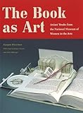 The Book as Art: Artists' Books from the National Museum of Women in the Arts