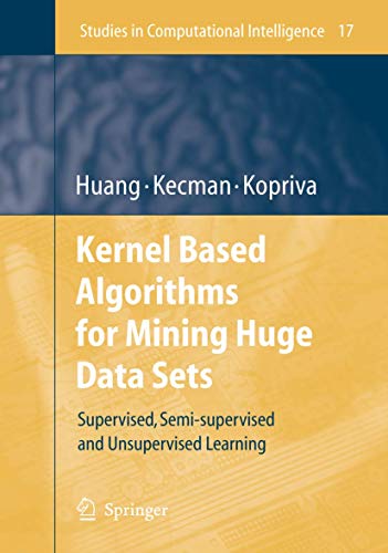 Kernel Based Algorithms for Mining Huge Data Sets: Supervised, Semi-supervised, And Unsupervised Learning: 17 (Studies in Computational Intelligence, 17) view 2