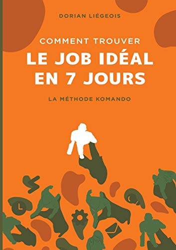 Télécharger Comment trouver le job idéal en 7 jours : La Méthode Komando Livre eBook France