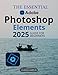 Produktbild The Essential Adobe Photoshop Elements 2025 Guide For Beginners: A Beginners Guide to Mastering Photo Editing with Adobe Photoshop Elements: From ... to Advanced Techniques for Stunning Images