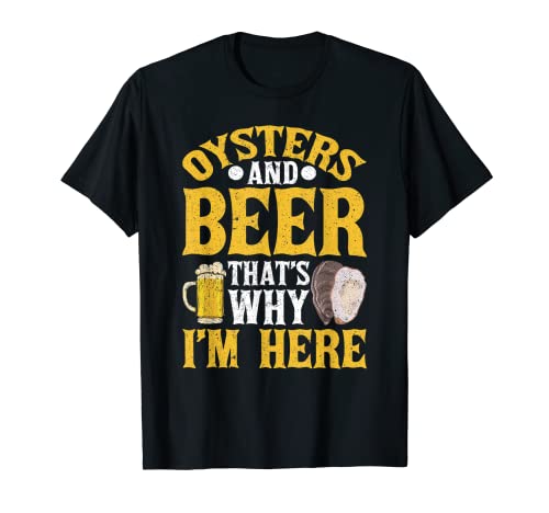 Ostras y cerveza por eso estoy aquí Ostras Camiseta