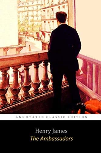 The Ambassadors By Henry James "The Annotated Classic Edition" Dark Comedy Novel