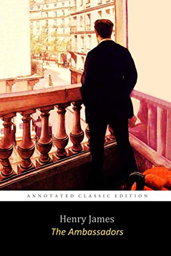 The Ambassadors By Henry James "The Annotated Classic Edition" Dark Comedy Novel