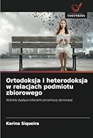 Ortodoksja i heterodoksja w relacjach podmiotu zbiorowego: Kobiety bedace ofiarami przemocy domowej (Polish Edition) 6208690404 Book Cover