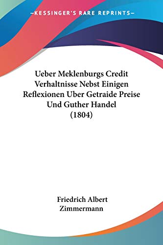 Ueber Meklenburgs Credit Verhaltnisse Nebst Einigen Reflexionen Uber Getraide Preise Und Guther Handel (1804) (German Edition)