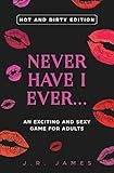 Never Have I Ever... An Exciting and Sexy Game for Adults: Hot and Dirty Edition (3)