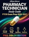 Pharmacy Technician Study Guide: PTCB Exam Prep 2026–2027 with Top 200 Drugs, Practice Questions, and Visual Quick-Reference Charts (Full Color Edition)