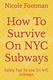 How To Survive On NYC Subways: Safety Tips To Use On NYC Subways