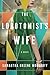 The Lobotomist's Wife: A Novel
