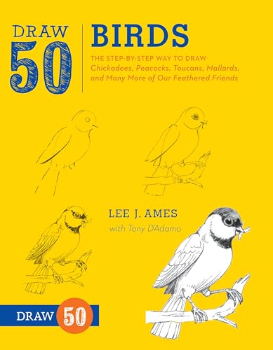 Draw 50 Birds: The Step-by-Step Way to Draw Chickadees, Peacocks, Toucans, Mallards, and Many More of Our Feathered Friends