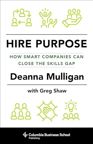 Hire Purpose: How Smart Companies Can Close the Skills Gap