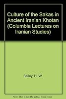 Culture of the Sakas in Ancient Iranian Khotan (Columbia Lectures on Iranian Studies) 0882060538 Book Cover