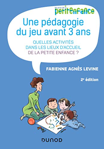 livre Une pédagogie du jeu avant 3 ans - 2e éd. - Quelles activités dans les lieux d'accueil de la petite: Quelles activités dans les lieux d'accueil de la petite enfance?