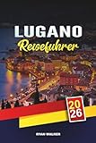 lugano football club  LUGANO REISEFÜHRER 2026: Ausflüge am Schweizer See, malerische Bergwanderungen, Luxus-Shopping, italienisch-schweizerische Küche und Tagesausflüge zum Comer See