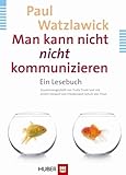 Man kann nicht nicht kommunizieren: Das Lesebuch - Herausgeber: Trude Trunk Paul Watzlawick Nachwort: Friedemann Schulz von Thun 