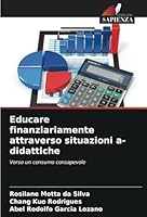 Educare finanziariamente attraverso situazioni a-didattiche: Verso un consumo consapevole (Italian Edition) 6208766117 Book Cover